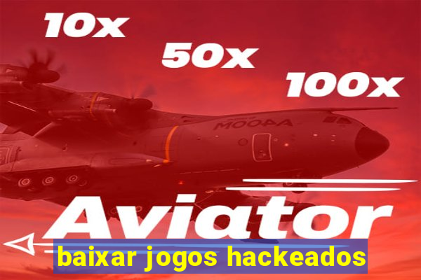 baixar jogos hackeados